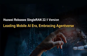 Huawei SingleRAN 22.1 sets out a Mobile AI foundation for operators